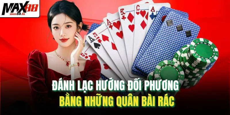 Đánh lạc hướng đối phương bằng những quân bài rác