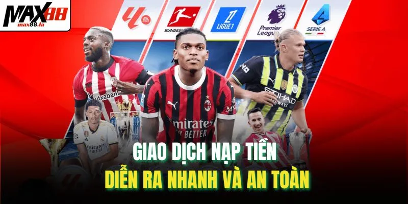 Giao dịch nạp tiền diễn ra nhanh và an toàn