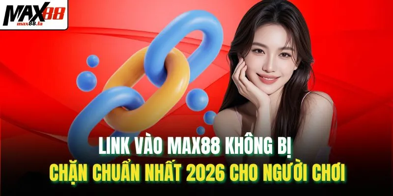 link vào MAX88 không bị chặn