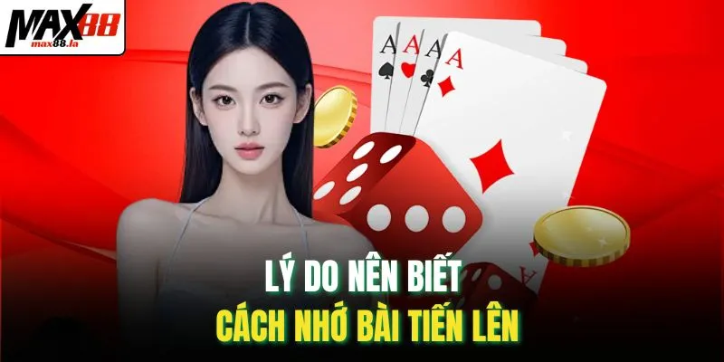 Lý do nên biết cách nhớ bài tiến lên