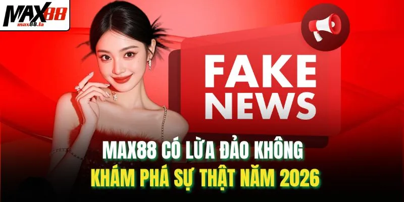 MAX88 có lừa đảo không