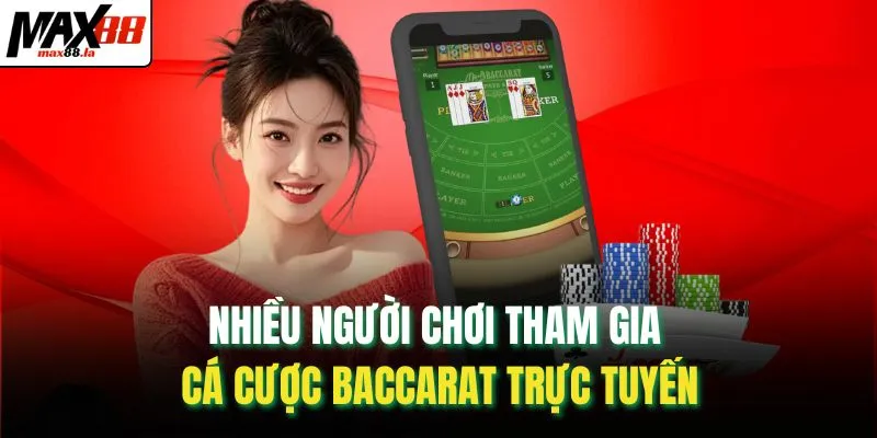 Nhiều người chơi tham gia cá cược baccarat trực tuyến