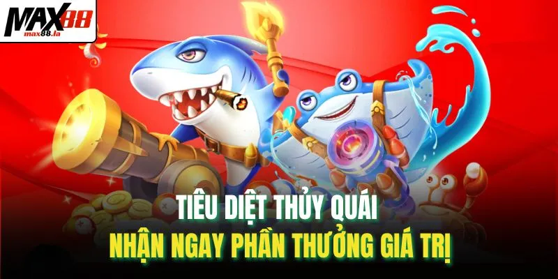 Tiêu diệt thủy quái nhận ngay phần thưởng giá trị