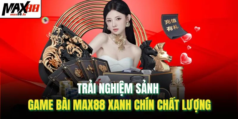 Trải nghiệm sảnh game bài MAX88 xanh chín chất lượng